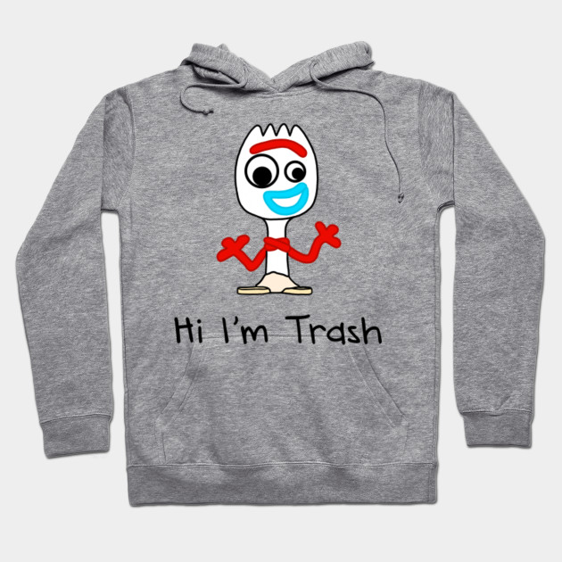 Forky- Hi I'm Trash - Forky - Hoodie | TeePublic